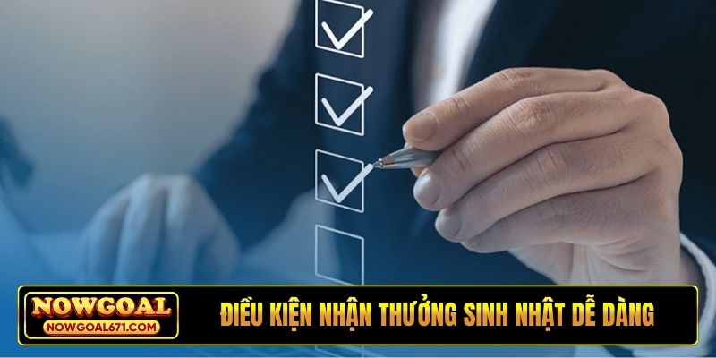 Điều kiện nhận thưởng sinh nhật tại Nowgoal dễ dàng