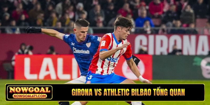 Soi kèo Girona vs Athletic Bilbao và tổng quan trước trận